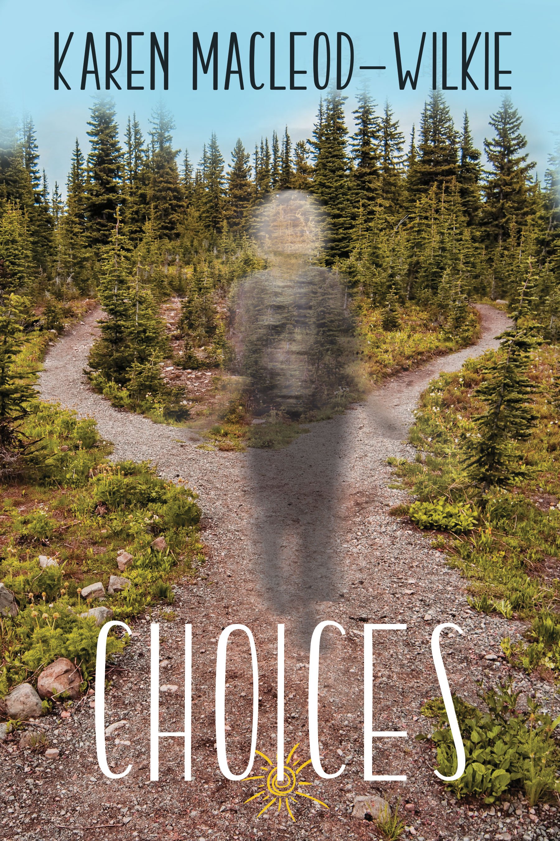 A book cover of Choices by Karen MacLeod-Wilkie, Book two in Essie's Healing Place. A blurred see-through human figure stands on a gravel path in the forest. The figure is standing right where the path splits into two.