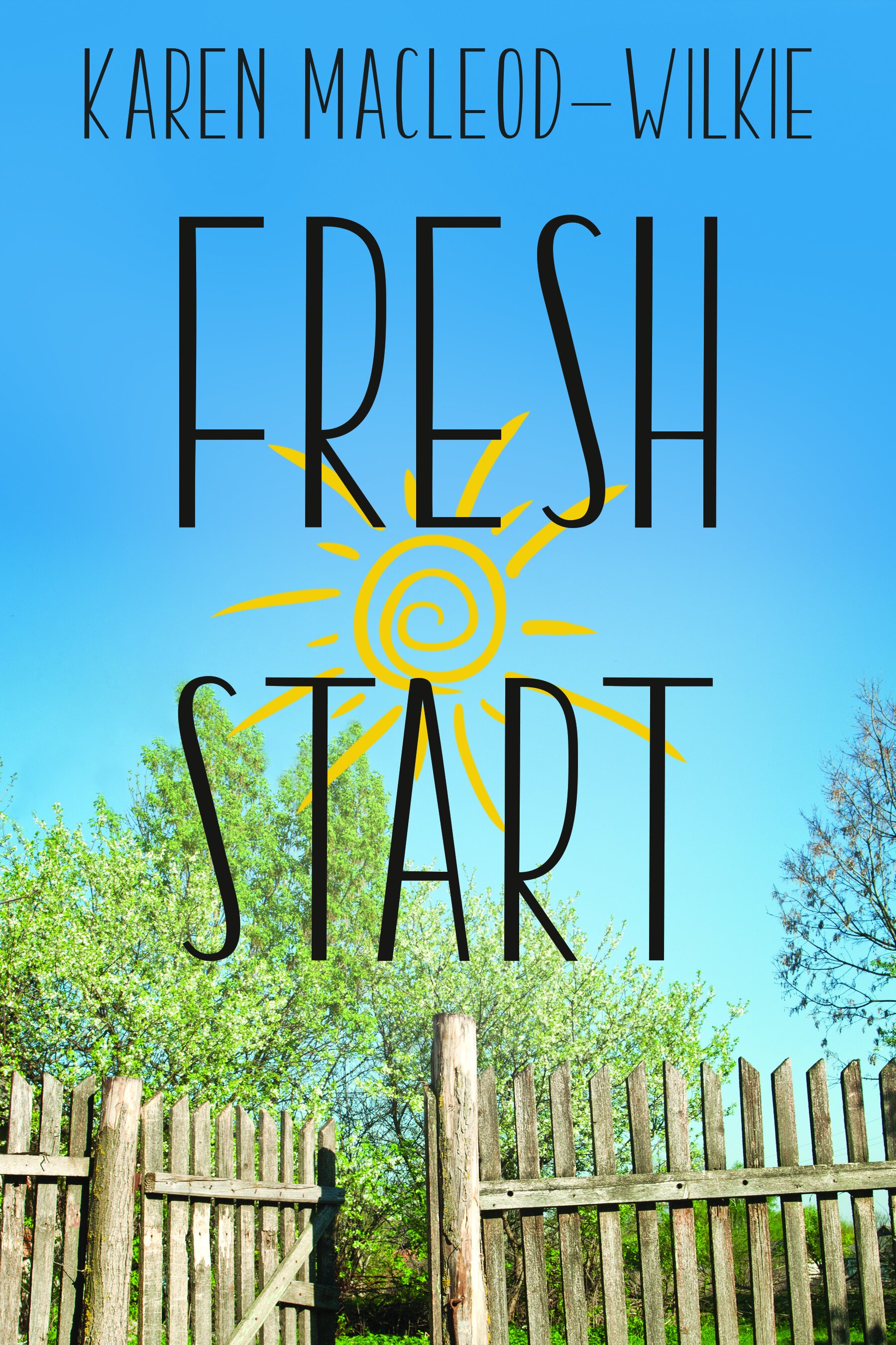 A book cover of Fresh Start by Karen MacLeod-Wilkie, Book one in Essie's Healing Place. A wooden fence with a gate slightly ajar leads into a lush green yard with trees. A cartoon sun is seen in a clear blue sky.