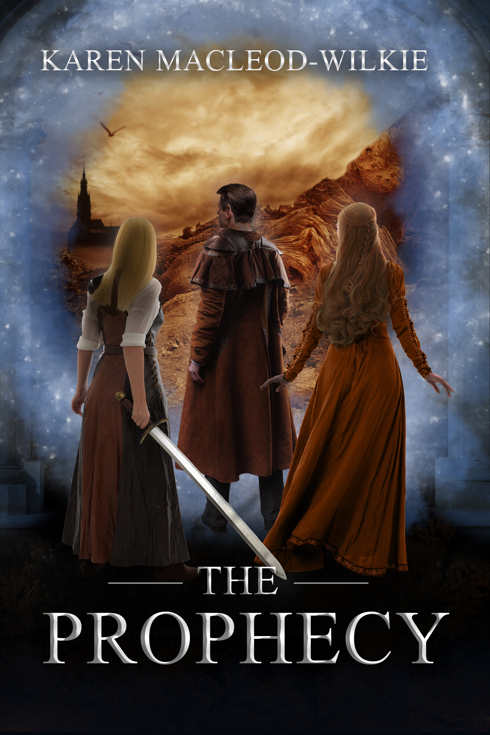 A book cover of The Prophecy by Karen MacLeod-Wilkie, Book 1 in the prophecy series. Three back-facing figures (two women and one man) in fantasy clothing stand on the precipice of a portal. Through the portal is a rocky landscape with a dramatic, cloudy sky and a building with a tall steeple in the distance. The left figure holds a sword.